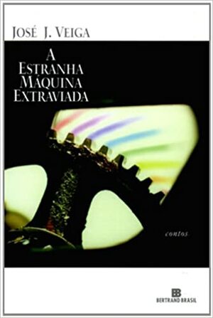 A estranha máquina extraviada by José J. Veiga