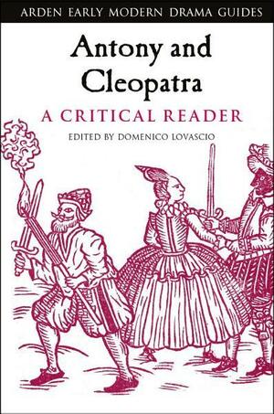 Antony and Cleopatra: A Critical Reader by Domenico Lovascio