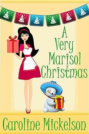 A Very Marisol Christmas: A Novella (A Christmas Central Romantic Comedy Book 7) by Caroline Mickelson