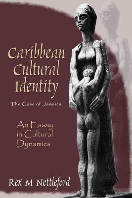 Caribbean Cultural Identity: An Essay in Cultural Dynamics by Rex M. Nettleford