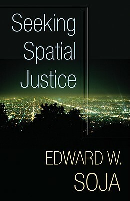 Seeking Spatial Justice by Edward W. Soja