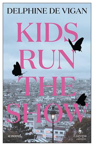 Kids Run the Show by Delphine de Vigan