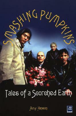 Smashing Pumpkins: Tales of a Scorched Earth by Amy Hanson