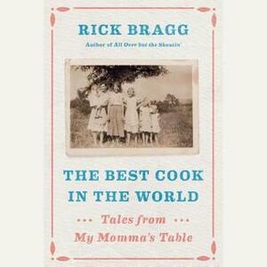 The Best Cook in the World by Rick Bragg