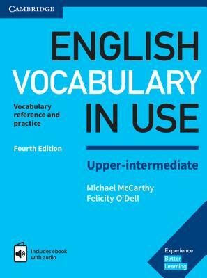 English Vocabulary in Use Upper-Intermediate Book with Answers and Enhanced eBook: Vocabulary Reference and Practice by Michael McCarthy, Felicity O'Dell