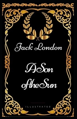 A Son of the Sun Annotated (First Edition) by Jack London