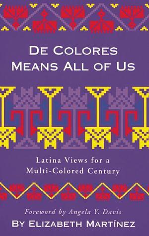 De Colores Means All of Us: Latina Views for a Multi-Colored Century by Elizabeth Martínez