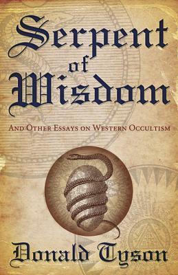 Serpent of Wisdom: And Other Essays on Western Occultism by Donald Tyson