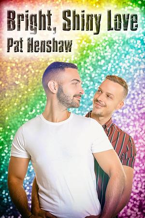 Bright, Shiny Love by Pat Henshaw