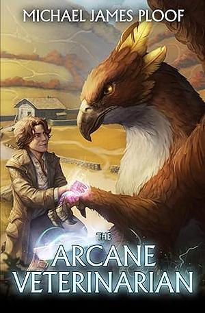 Arcane Veterinarian: A Cozy Fantasy LitRPG Series by Michael James Ploof