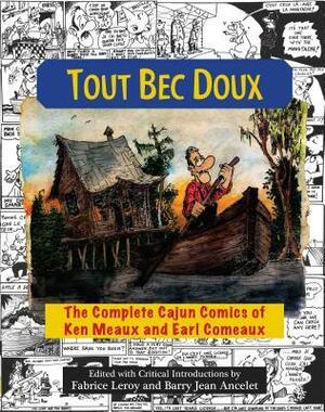 Tout Bec Doux: The Complete Cajun Comics of Ken Meaux and Earl Comeaux by Fabrice Leroy, Ken Meaux, Barry Jean Ancelet