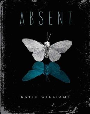 Absent: Katie Williams by Katie Williams, Katie Williams