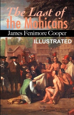 The Last of the Mohicans ILLUSTRATED by James Fenimore Cooper