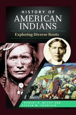History of American Indians: Exploring Diverse Roots by Steven M. Fountain, Robert R. McCoy