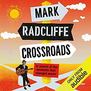 Crossroads: In Search of the Moments that Changed Music by Mark Radcliffe