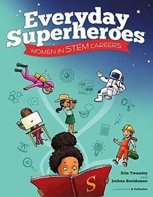 Everyday Superheroes: Women in STEM Careers by Erin Twamley, Joshua Sneideman