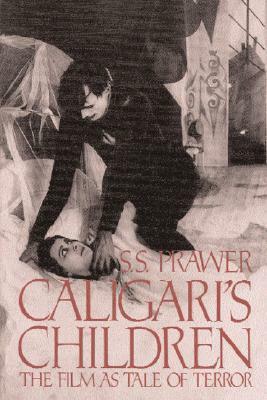 Caligari's Children: The Film As Tale Of Terror by S.S. Prawer