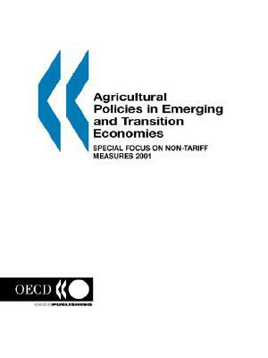 Agricultural Policies in Emerging and Transition Economies: Special focus on non-tariff measures 2001 by Oecd Publishing