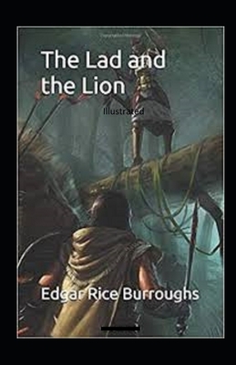 The Lad and the Lion- By Edgar Rice(Illustrated) by Edgar Rice Burroughs