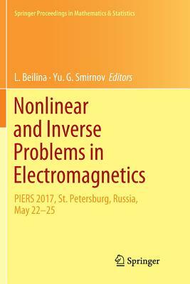 Nonlinear and Inverse Problems in Electromagnetics: Piers 2017, St. Petersburg, Russia, May 22-25 by 