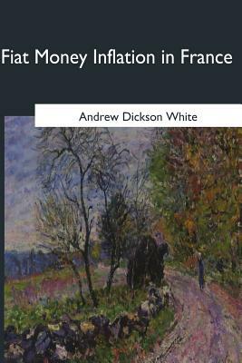 Fiat Money Inflation in France by Andrew Dickson White