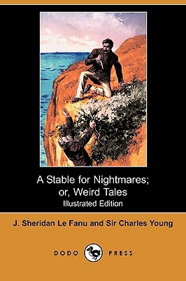 A Stable for Nightmares; Or, Weird Tales by J. Sheridan Le Fanu