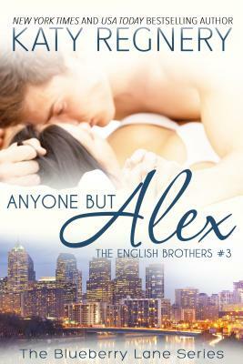 Anyone But Alex: The English Brothers #3 by Katy Regnery