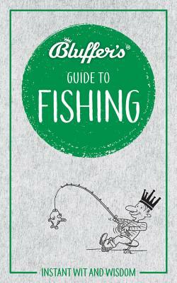 Bluffer's Guide to Fishing: Instant Wit and Wisdom by Rob Beattie