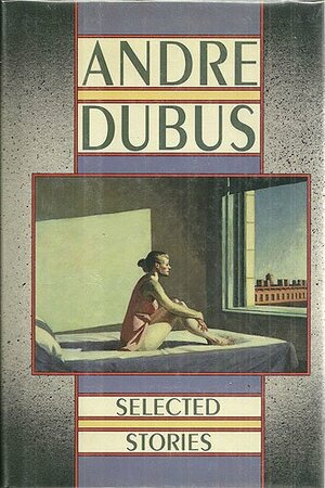 Selected Stories of Andre Dubus by Andre Dubus