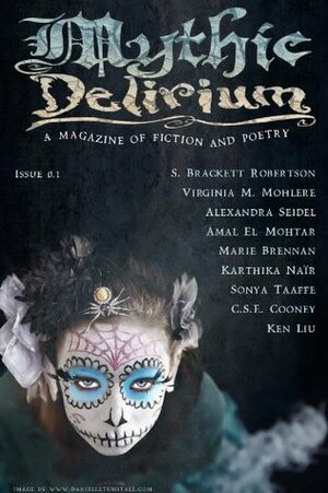 Mythic Delirium Magazine Issue 0.1 by Virginia M. Mohlere, S. Brackett Robertson, C.S.E. Cooney, Marie Brennan, Danielle Tunstall, Amal El-Mohtar, Karthika Naïr, Ken Liu, Alexandra Seidel, Mike Allen, Sonya Taaffe