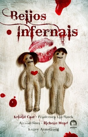 Beijos Infernais by Richelle Mead, Kristin Cast, Alyson Noël, Kelley Armstrong, Francesca Lia Block