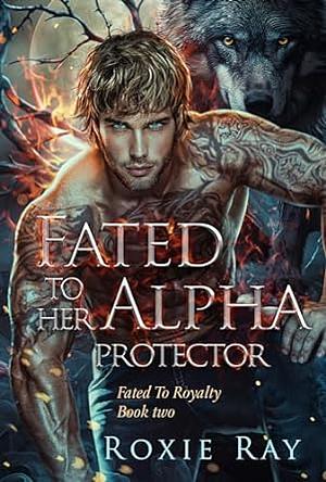 Fated To Her Alpha Protector by Roxie Ray