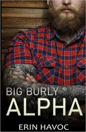 Big Burly Alpha by Erin Havoc