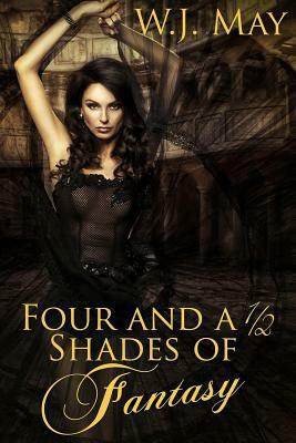 Four and a Half Shades of Fantasy by W.J. May