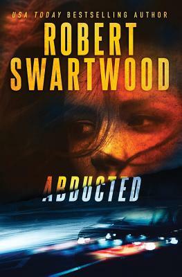 Abducted by Robert Swartwood