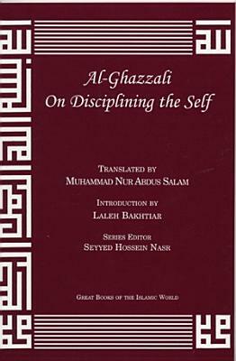 Al-Ghazzali on Disciplining the Self by Muhammad Al-Ghazzali
