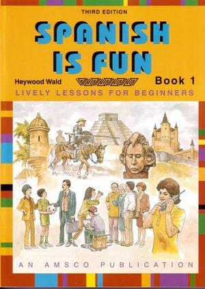 Spanish is Fun by Heywood Wald