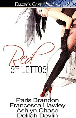 Red Stilettos by Francesca Hawley, Delilah Devlin, Ashlyn Chase, Paris Brandon