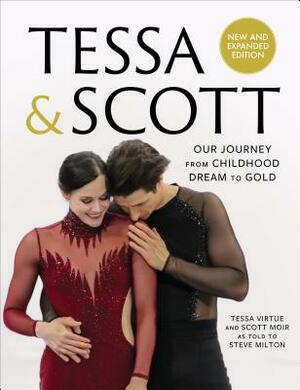 Tessa & Scott: Our Journey from Childhood Dream to Gold by Tessa Virtue, Scott Moir