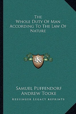 The Whole Duty of Man, According to the Law of Nature by Samuel von Pufendorf