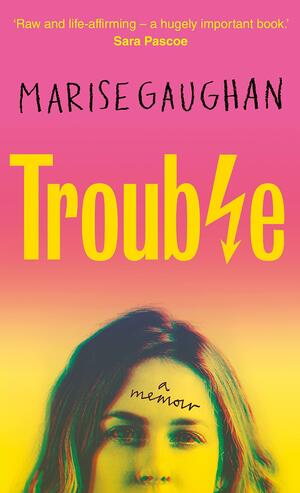 Trouble: A memoir by Marise Gaughan