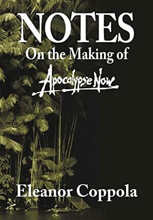 Notes: On the Making of Apocalypse Now by Eleanor Coppola