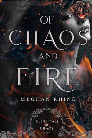 Of Chaos and Fire: Elementals of Chaos Prequel by Meghan Rhine