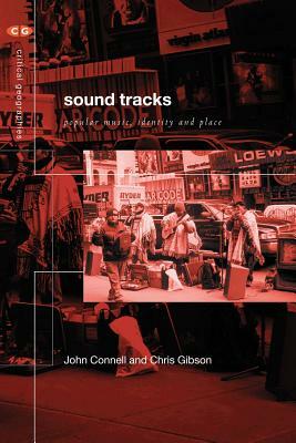 Sound Tracks: Popular Music, Identity and Place by John Connell, Chris Gibson