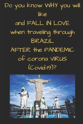 Do you know WHY you will like and FALL IN LOVE when traveling through BRAZIL AFTER the PANDEMIC of corona VIRUS ( Covid-19 )? by Pedro Santos