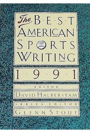 The Best American Sports Writing 1991 by Glenn Stout, David Halberstam