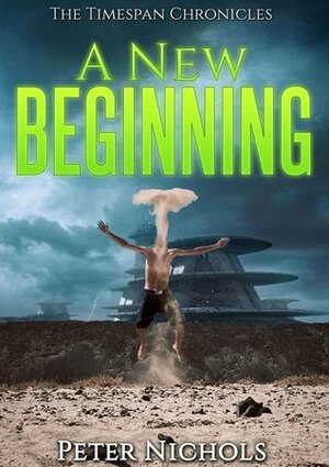 A New Beginning (The Timespan Chronicles Book 1) by Peter Nichols