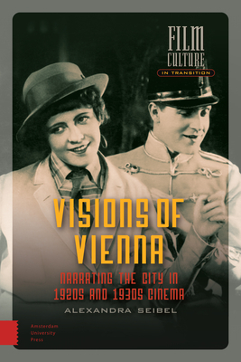 Visions of Vienna: Narrating the City in 1920s and 1930s Cinema by Alexandra Seibel