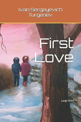 First Love: Large Print by Ivan Turgenev