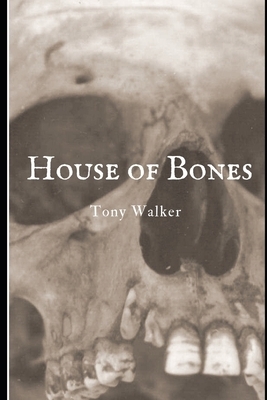 House of Bones: A German Horror Story by Tony Walker